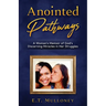 Anointed Pathways: A Woman's Memoir of God's Discerning Miracles in Her Struggles