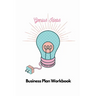Genius Ideas - Business Plan Workbook: A Roadmap to Success
