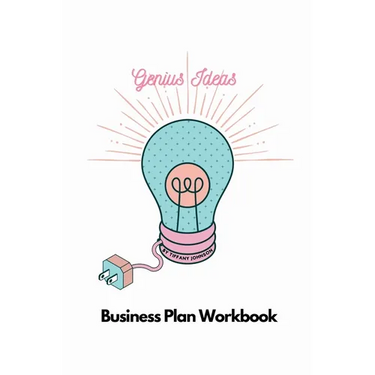 Genius Ideas - Business Plan Workbook: A Roadmap to Success