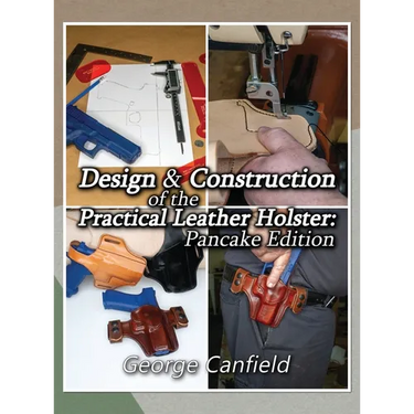 Design and Construction of the Practical Leather Holster: Pancake Edition
