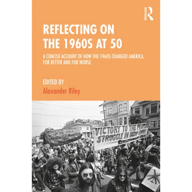 Reflecting on the 1960s at 50: A Concise Account of How the 1960s Changed America, for Better and for Worse