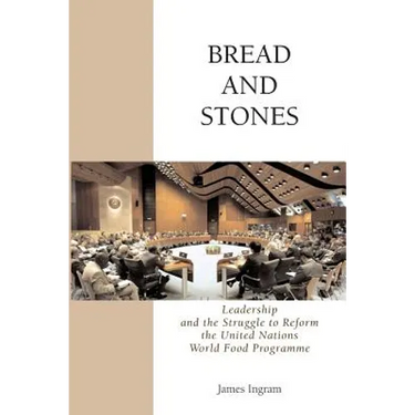 Bread And Stones: Leadership and the Struggle to Reform the United Nations World Food Program