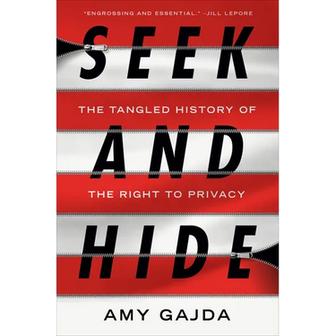 Seek and Hide: The Tangled History of the Right to Privacy