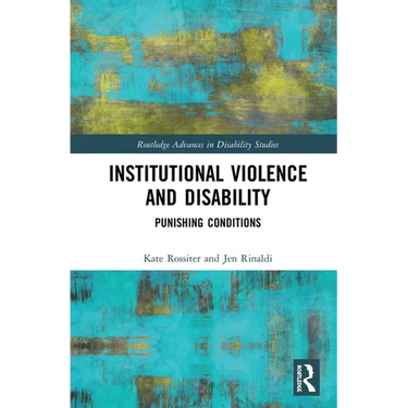 Institutional Violence and Disability: Punishing Conditions