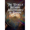 The Totally Bizarre Adventures of Danny Capel