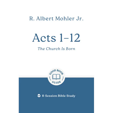 Acts 1 - 12: The Church Is Born: 8-Session Bible Study