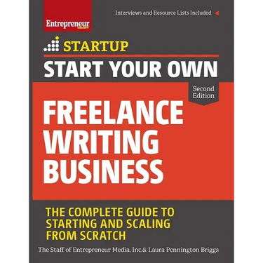 Start Your Own Freelance Writing Business: The Complete Guide to Starting and Scaling from Scratch