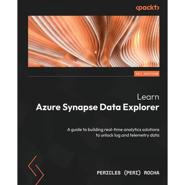 Learn Azure Synapse Data Explorer: A guide to building real-time analytics solutions to unlock log and telemetry data