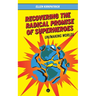 Recovering the Radical Promise of Superheroes: Un/Making Worlds
