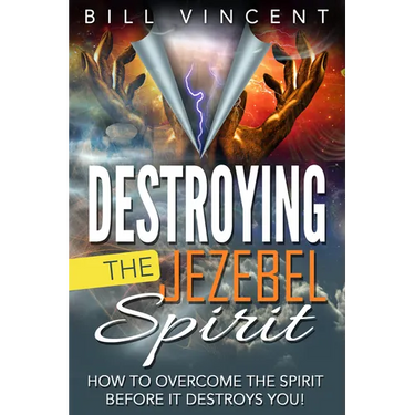 Destroying the Jezebel Spirit: How to Overcome the Spirit Before It Destroys You!