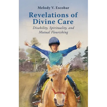 Revelations of Divine Care: Disability, Spirituality, and Mutual Flourishing