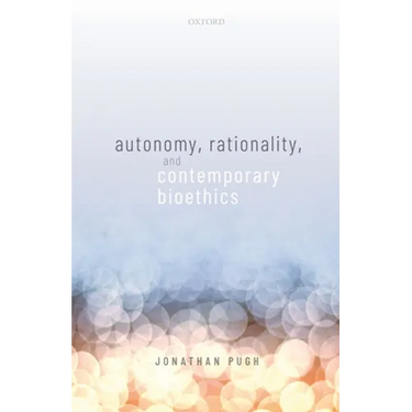 Autonomy, Rationality, and Contemporary Bioethics