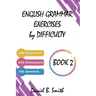English Grammar Exercises by Difficulty: Book 2