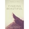 Finding Beautiful: How the Search for Beauty Leads Us into the Wonder of God