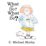What to Do? What to Do?