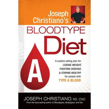 Joseph Christiano's Bloodtype Diet a: A Custom Eating Plan for Losing Weight, Fighting Disease & Staying Healthy for People with Type a Blood