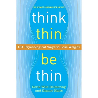Think Thin, Be Thin: 101 Psychological Ways to Lose Weight