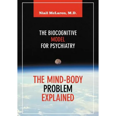 The Mind-Body Problem Explained: The Biocognitive Model for Psychiatry