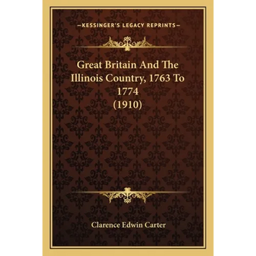 Great Britain And The Illinois Country, 1763 To 1774 (1910)