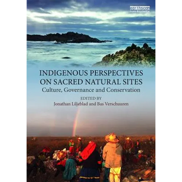 Indigenous Perspectives on Sacred Natural Sites: Culture, Governance and Conservation