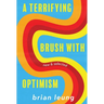 A Terrifying Brush with Optimism: New and Selected Stories