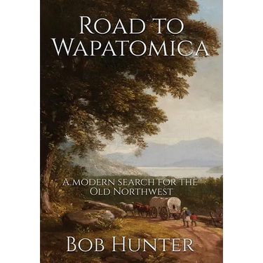 Road to Wapatomica: A modern search for the Old Northwest