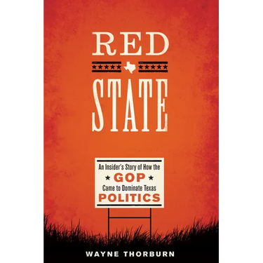 Red State: An Insider's Story of How the GOP Came to Dominate Texas Politics