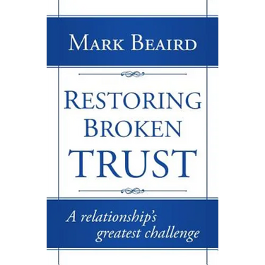 Restoring Broken Trust: A Relationship's Greatest Challenge