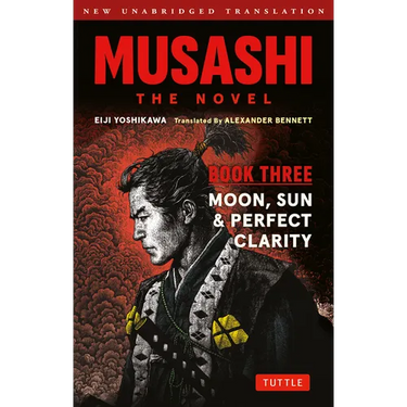 Musashi: Book Three - Moon, Sun & Perfect Clarity- The Novel: New Unabridged Translation