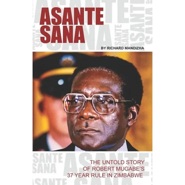 Asante Sana: The Untold Story of Robert Mugabe's 37 Year Rule