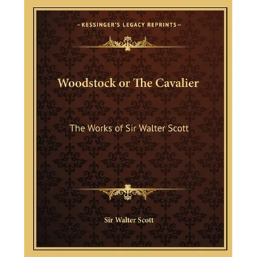 Woodstock or The Cavalier: The Works of Sir Walter Scott