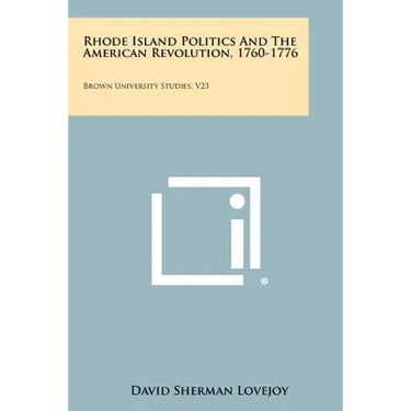 Rhode Island Politics and the American Revolution, 1760-1776: Brown University Studies, V23
