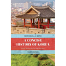 A Concise History of Korea: From Antiquity to the Present, Fourth Edition