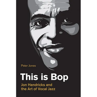 This Is Bop: Jon Hendricks and the Art of Vocal Jazz