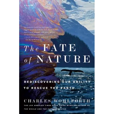 The Fate of Nature: Rediscovering Our Ability to Rescue the Earth