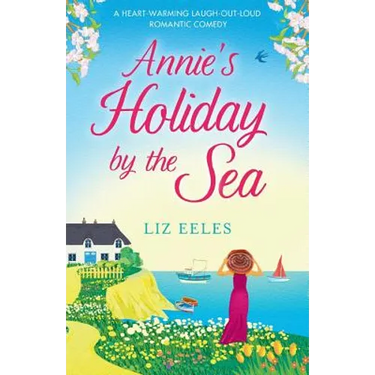 Annie's Holiday by the Sea: A heartwarming laugh out loud romantic comedy