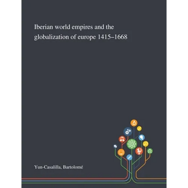 Iberian World Empires and the Globalization of Europe 1415-1668