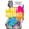 Past Mistakes: How We Misinterpret History and Why It Matters