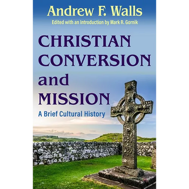 Christian Conversion and Mission: A Brief Cultural History