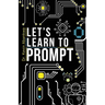 Let's Learn To Prompt