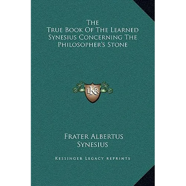 The True Book Of The Learned Synesius Concerning The Philosopher's Stone