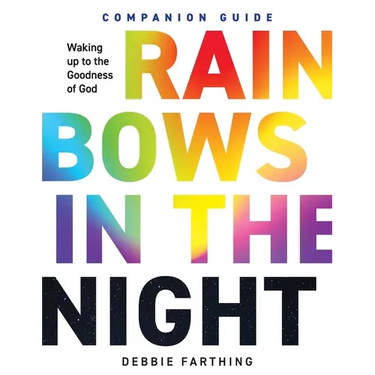 Rainbows in the Night Companion Guide: Waking Up to the Goodness of God
