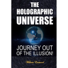 The Holographic Universe: Journey Out of the Illusion!
