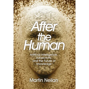 After the Human: Artificial Intelligence, Subjectivity, and the Future of Knowledge