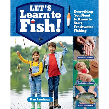 Let's Learn to Fish!: Everything You Need to Know to Start Freshwater Fishing