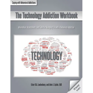 The Technology Addiction Workbook: Information, Assessments, and Tools for Managing Life with a Behavioral Addiction