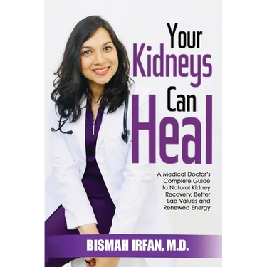Your Kidneys Can Heal: A Kidney Doctor's Complete Guide to Natural Kidney Recovery, Better Lab Values, and Renewed Energy