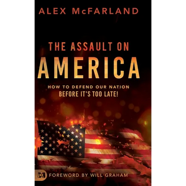 The Assault on America: How to Defend Our Nation Before It's Too Late!