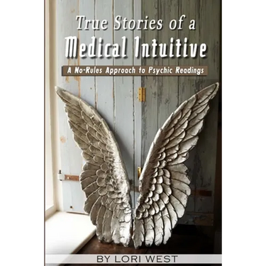 True Stories of a Medical Intuitive: A No-rules Approach to Psychic Readings