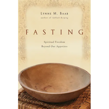 Fasting: Spiritual Freedom Beyond Our Appetites